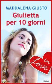 Ebook Giulietta per 10 giorni - IN LOVE di Giusto Maddalena edito da Piemme