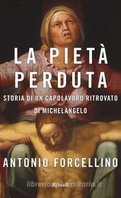 Ebook La pietà perduta di Forcellino Antonio edito da Rizzoli