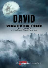 Ebook David, cronaca di un tentato suicidio - una storia vera di David ****** edito da Libera nos a malo