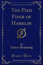 Ebook The Pied Piper of Hamelin di Robert Browning edito da Forgotten Books