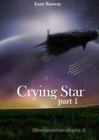 Ebook Crying Star, Part 1 di Kane Banway edito da Kane Banway