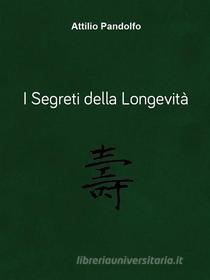 Ebook I segreti della longevità di Attilio Pandolfo edito da Youcanprint Self-Publishing