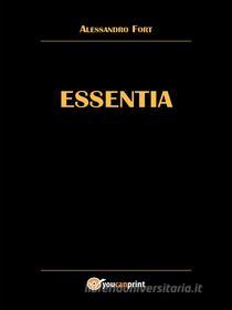 Ebook Essentia di Alessandro Fort edito da Youcanprint