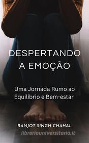 Ebook Despertando a Emoção: Uma Jornada Rumo ao Equilíbrio e Bem-estar di Ranjot Singh Chahal edito da Rana Books