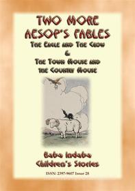 Ebook TWO MORE AESOPS FABLES - The Eagle and the Crow PLUS The Town Mouse and the Country Mouse di Anon E. Mouse edito da Abela Publishing