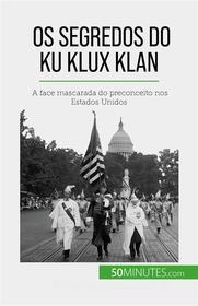 Ebook Os segredos do Ku Klux Klan di Raphaël Coune edito da 50Minutes.com (PT)