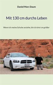 Ebook Mit 130 cm durchs Leben di Daniel Marc Daum edito da Books on Demand
