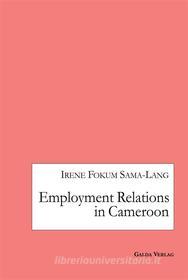 Ebook Employment Relations in Cameroon di Irene Fokum Sama-Lang edito da Galda Verlag