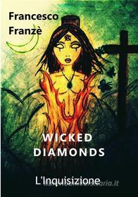 Ebook Wicked Diamonds - L'Inquisizione di Francesco Franzè edito da Youcanprint