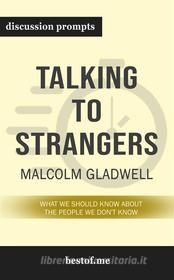 Ebook Summary: “Talking to Strangers: What We Should Know About the People We Don&apos;t Know” by Malcolm Gladwell - Discussion Prompts di bestof.me edito da bestof.me