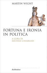 Ebook Fortuna e ironia in politica di Martin Wight edito da Rubbettino Editore