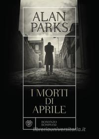 Ebook I morti di aprile di Parks Alan edito da Bompiani