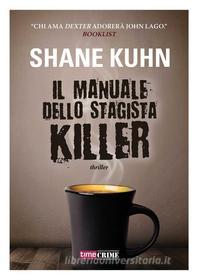 Ebook Il manuale dello stagista killer di Shane Kuhn edito da TimeCrime