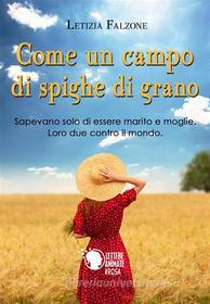 Ebook Come un campo di spighe di grano di Letizia Falzone edito da Lettere Animate Editore