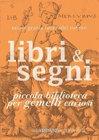 Ebook Libri & Segni: piccola biblioteca per Gemelli curiosi di Maria Grazia Mezzadri Cofano edito da ARPANet