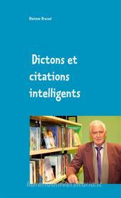 Ebook Dictons et citations intelligents di Dietmar Dressel edito da Books on Demand