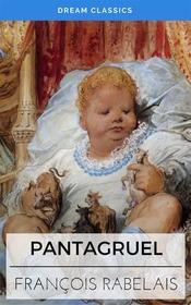 Ebook Pantagruel (Dream Classics) di François Rabelais, Dream Classics edito da Adrien Devret