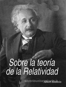 Ebook Sobre la teoría de la relatividad di Albert Einstein edito da Albert Einstein
