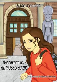 Ebook Margherita va al museo egizio di Elisa D'Adamo edito da Youcanprint