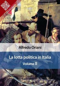 Ebook La lotta politica in Italia. Volume II di Alfredo Oriani edito da E-text
