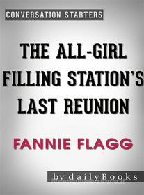 Ebook The All-Girl Filling Station&apos;s Last Reunion: A Novel by Fannie Flagg | Conversation Starters di dailyBooks edito da Daily Books