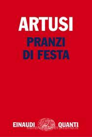 Ebook Pranzi di festa di Artusi Pellegrino edito da Einaudi