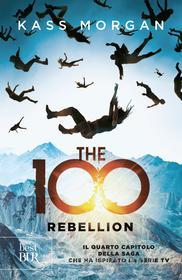 Ebook The 100 Rebellion di Morgan Kass edito da Rizzoli