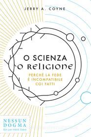 Ebook O scienza o religione di Coyne Jerry A. edito da Nessun Dogma