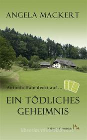 Ebook Antonia Hain deckt auf: Ein tödliches Geheimnis di Angela Mackert edito da Books on Demand