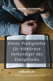 Ebook Kleine Predigtlehre für bibeltreue Verkündiger des Evangeliums di Lothar Gassmann edito da Folgen Verlag