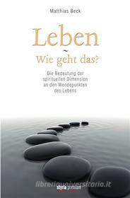 Ebook Leben - Wie geht das? di Matthias Beck edito da Styria Verlag