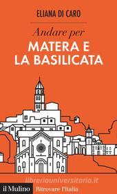 Ebook Andare per Matera e la Basilicata di Eliana Di Caro edito da Società editrice il Mulino, Spa