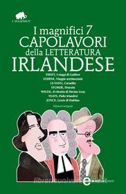 Ebook I magnifici 7 capolavori della letteratura irlandese di Butler William Yeats, James Joyce, Le Sheridan Joseph Fanu, Laurence Sterne, Bram Stoker, Jonathan Swift, Oscar Wilde edito da Newton Compton Editori