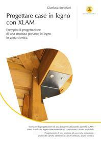 Ebook Progettare case in legno con XLAM di Gianluca Bresciani edito da Dario Flaccovio Editore