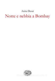 Ebook Notte e nebbia a Bombay di Desai Anita edito da Einaudi