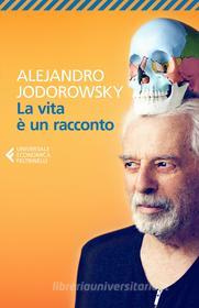 Ebook La vita è un racconto di Alejandro Jodorowsky edito da Feltrinelli Editore