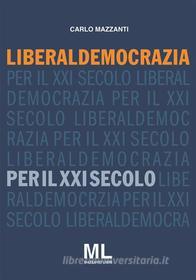 Ebook Liberaldemocrazia per il XXI Secolo di Carlo Mazzanti edito da Mazzanti Libri