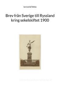 Ebook Brev från Sverige till Ryssland kring sekelskiftet 1900 di Lev Lvovitj Tolstoy edito da Books on Demand