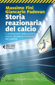 Ebook Storia reazionaria del calcio di Massimo Fini, Giancarlo Padoan edito da Marsilio