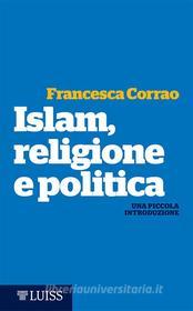 Ebook Islam, religione e politica di Francesca Corrao edito da LUISS University Press