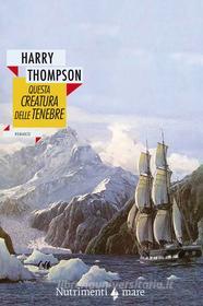 Libro Ebook Questa creatura delle tenebre di Harry Thompson di Nutrimenti