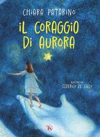Ebook Il coraggio di Aurora di Chiara Patarino edito da TS Edizioni