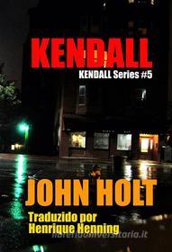 Ebook Kendall di John Holt edito da Phoenix