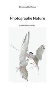Ebook Photographe Nature di Christine Virbel Alonso edito da Books on Demand