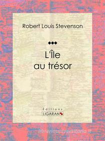 Ebook L&apos;Île au trésor di Robert Louis Stevenson edito da Ligaran