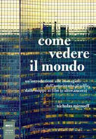 Ebook Come vedere il mondo di Nicholas Mirzoeff edito da Johan & Levi