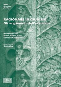 Ebook Ragionare in giudizio di Alarico Mariani Marini, Francesco Cavalla, Umberto Vincenti edito da Pisa University Press Srl