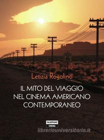 Ebook Il mito del viaggio nel cinema americano contemporaneo di Letizia Rogolino edito da Edizioni Falsopiano