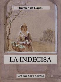 Ebook La indecisa di Carmen de Burgos edito da Greenbooks Editore