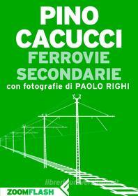 Ebook Ferrovie secondarie di Pino Cacucci edito da Zoom Feltrinelli